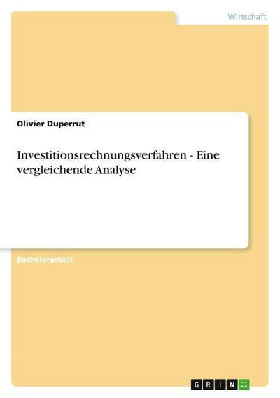 Investitionsrechnungsverfahren - Eine vergleichende Analyse - Olivier Duperrut