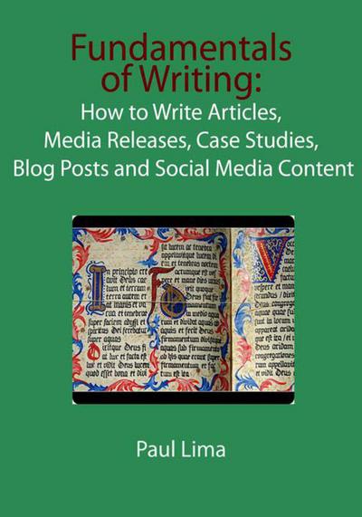 Fundamentals of Writing: How to Write Articles, Media Releases, Case Studies, Blog Posts and Social Media Content