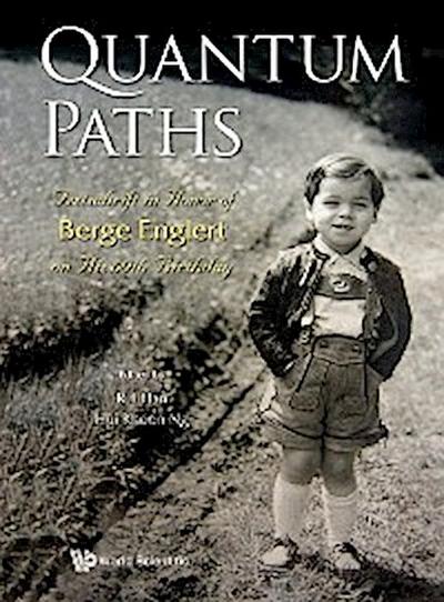 QUANTUM PATHS: FESTSCHRIFT HNR BERGE ENGLERT 60TH BIRTHDAY