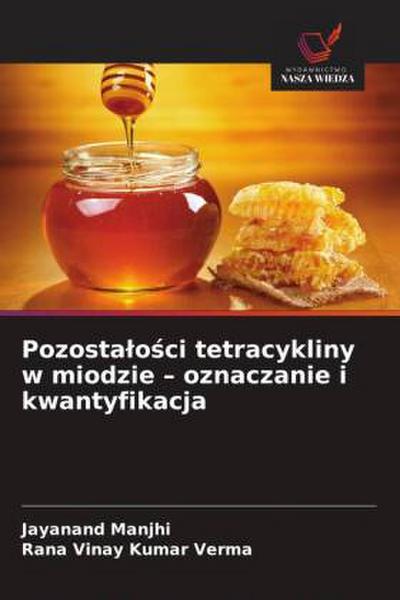 Pozosta¿o¿ci tetracykliny w miodzie - oznaczanie i kwantyfikacja