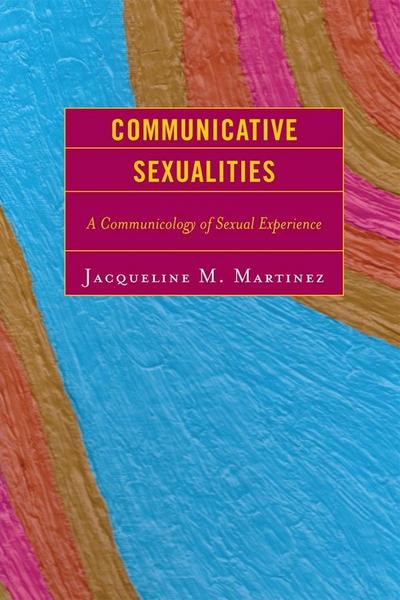 Martinez, J: Communicative Sexualities
