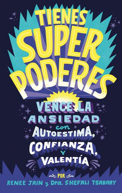 Tienes Superpoderes: Vence La Ansiedad Con Autoestima, Confianza Y Valentía / Superpowered: Transform Anxiety Into Courage, Confidence, and Resilience