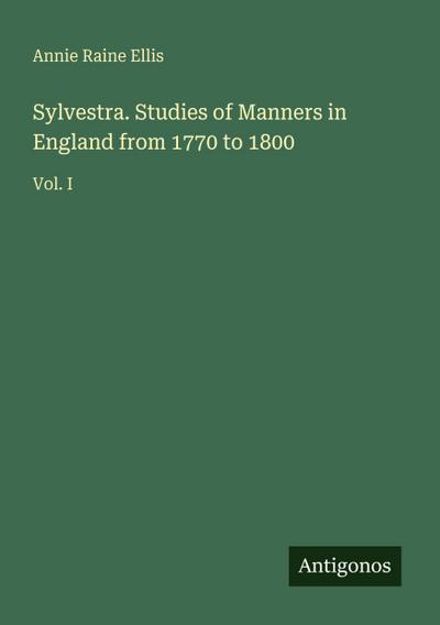 Sylvestra. Studies of Manners in England from 1770 to 1800