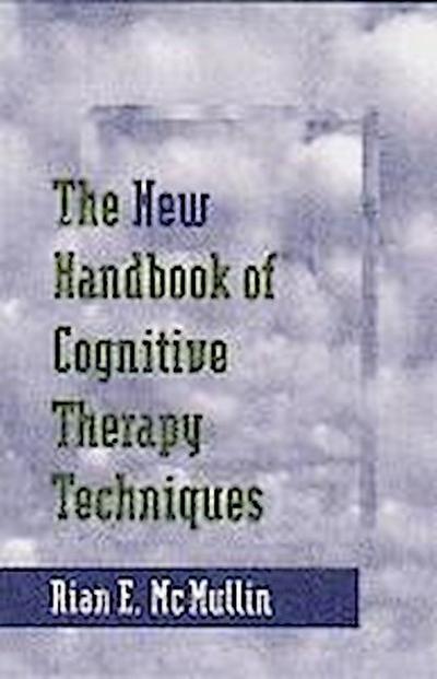 The New Handbook of Cognitive Therapy Techniques (Norton Professional Books (Hardcover)) - Rian E. McMullin