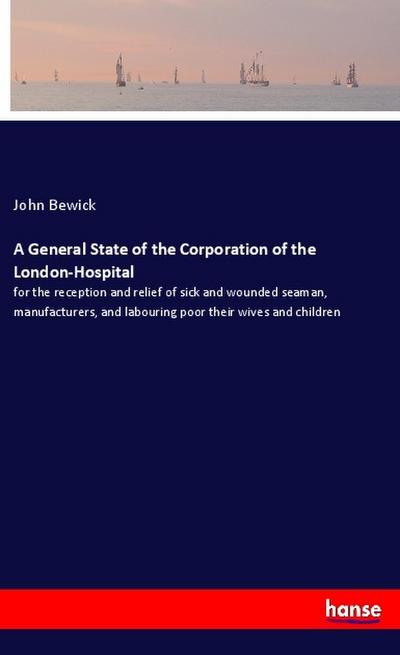 A General State of the Corporation of the London-Hospital