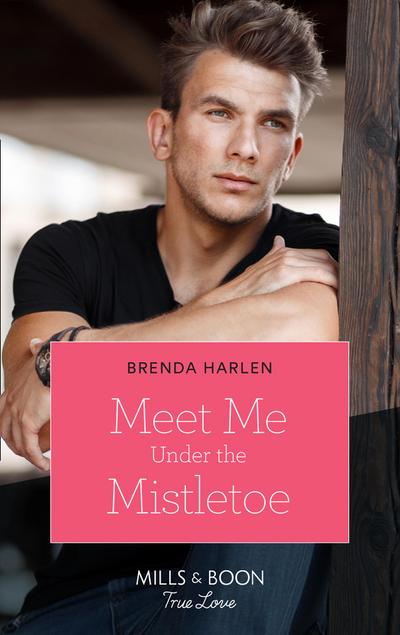 Meet Me Under The Mistletoe (Mills & Boon True Love) (Match Made in Haven, Book 9)
