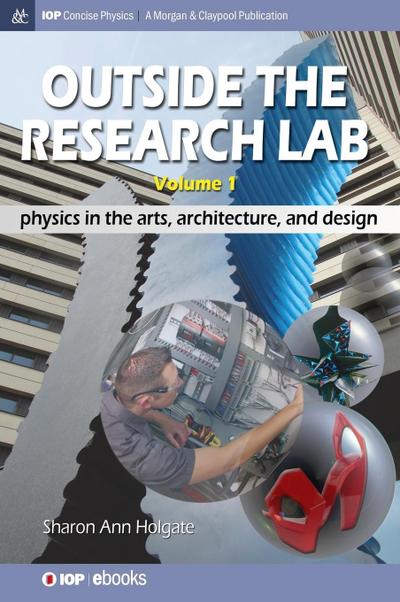 Outside the Research Lab, Volume 1: Physics in the Arts, Architecture and Design