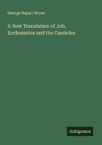 A New Translation of Job, Ecclesiastes and the Canticles