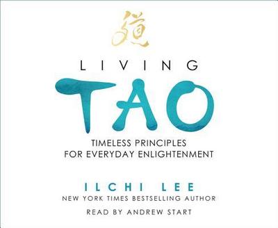 Living Tao: Timeless Principles for Everyday Enlightenment