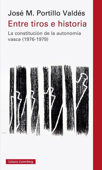 Entre tiros e historia : la constitución de la autonomía vasca, 1976-1979