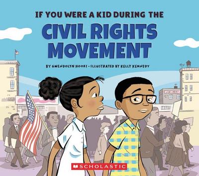 If You Were a Kid During the Civil Rights Movement (If You Were a Kid)