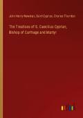 The Treatises of S. Caecilius Cyprian, Bishop of Carthage and Martyr