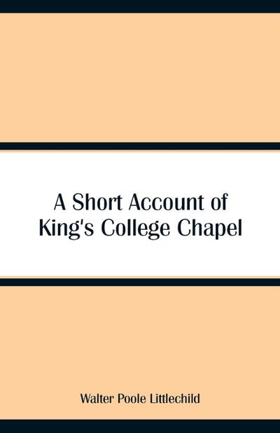 A Short Account of King’s College Chapel
