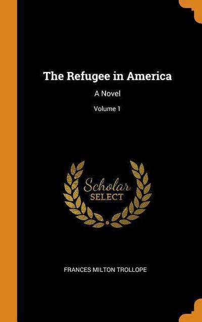 The Refugee in America: A Novel; Volume 1