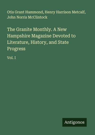 The Granite Monthly. A New Hampshire Magazine Devoted to Literature, History, and State Progress