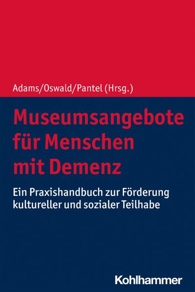 Museumsangebote für Menschen mit Demenz: Ein Praxishandbuch zur Förderung kultureller und sozialer Teilhabe
