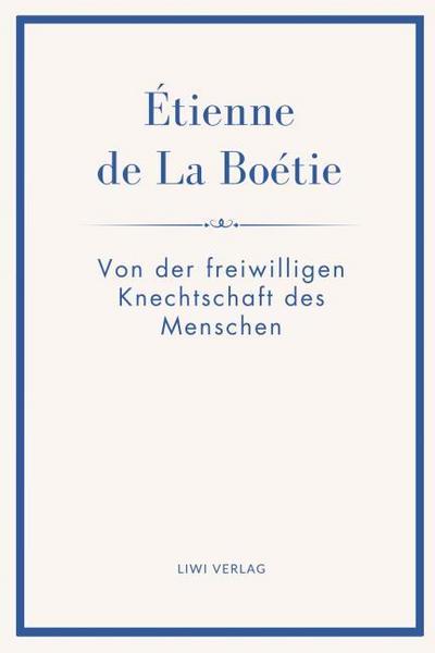 Étienne de La Boétie: Von der freiwilligen Knechtschaft des Menschen. Übertragen von Gustav Landauer