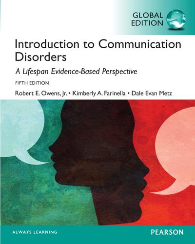 Introduction to Communication Disorders: A Lifespan Evidence-Based Perspective, Global Edition