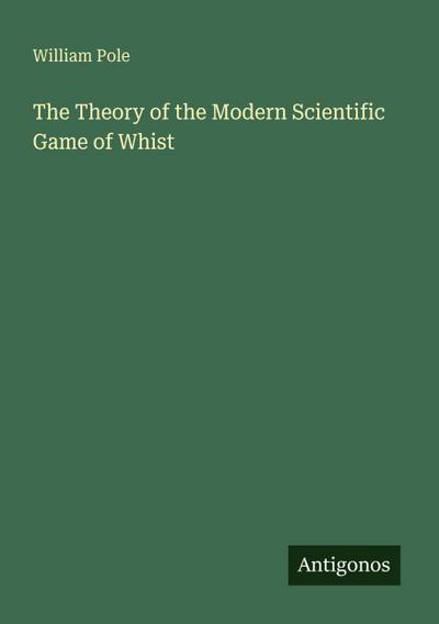 The Theory of the Modern Scientific Game of Whist
