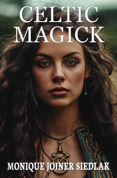 Celtic Magick (Ancient Magick for Today’s Witch, #11)