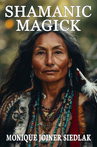 Shamanic Magick (Ancient Magick for Today’s Witch, #12)