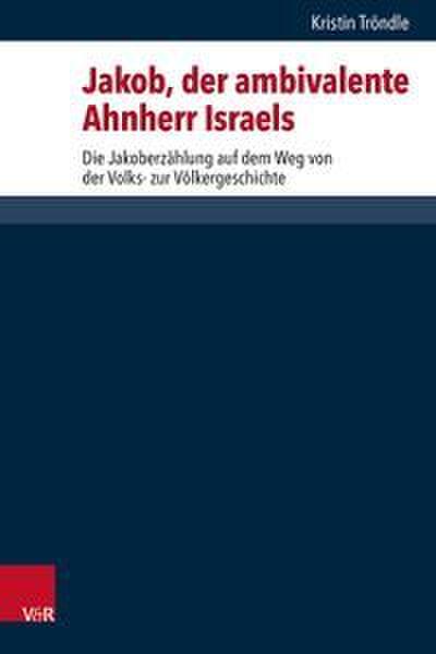 Jakob, der ambivalente Ahnherr Israels
