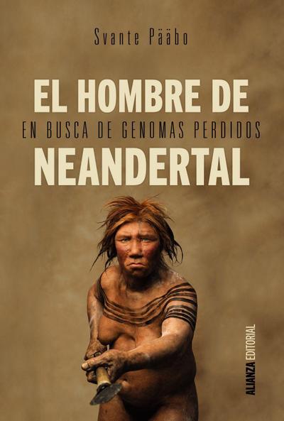 El hombre de Neandertal : en busca de genomas perdidos