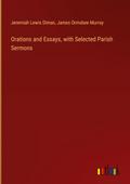 Orations and Essays, with Selected Parish Sermons