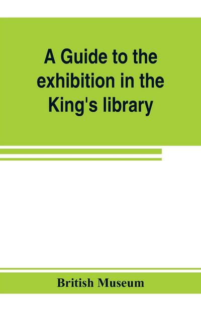 A guide to the exhibition in the King’s library illustrating the history of printing, music-printing and bookbinding