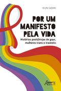 Por um Manifesto pela Vida: Histórias Posit(HIV)as de Gays, Mulheres Trans e Travestis