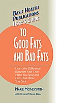 User’s Guide to Good Fats and Bad Fats