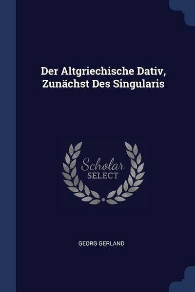 Der Altgriechische Dativ, Zunächst Des Singularis