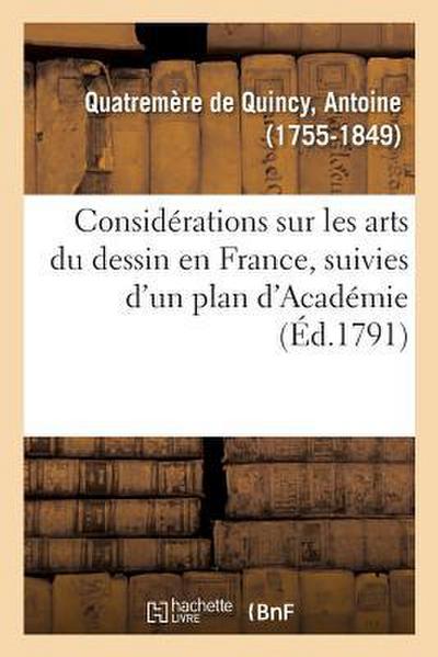 Considérations Sur Les Arts Du Dessin En France, Suivies d’Un Plan d’Académie, Ou d’École Publique