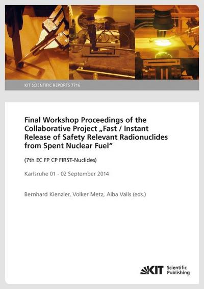 Final Workshop Proceedings of the Collaborative Project ’Fast / Instant Release of Safety Relevant Radionuclides from Spent Nuclear Fuel’ (7th EC FP CP FIRST-Nuclides), Karlsruhe 01 - 02 September 2014