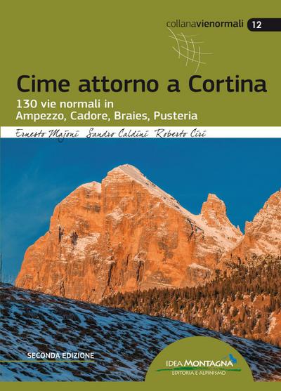 Cime attorno a Cortina. 130 vie normali in Ampezzo, Cadore, Braies, Pusteria