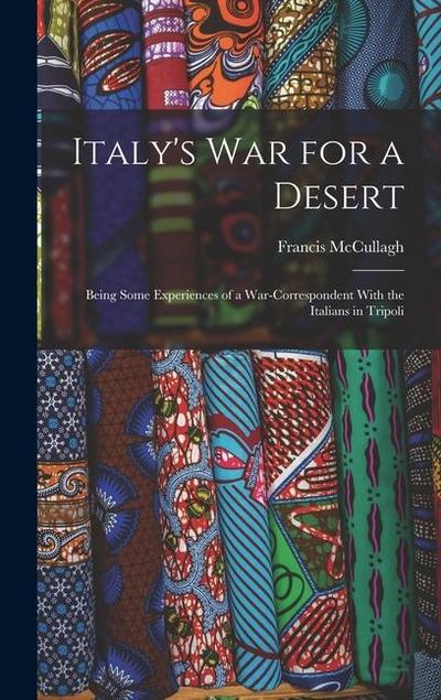 Italy’s war for a Desert; Being Some Experiences of a War-correspondent With the Italians in Tripoli