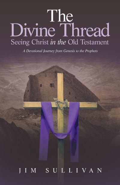 The Divine Thread Seeing Christ in the Old Testament