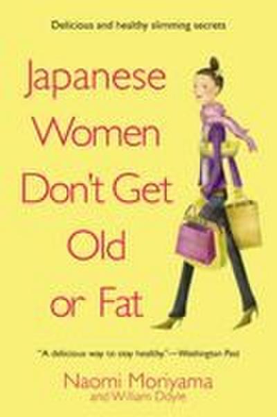 Japanese Women Don’t Get Old or Fat