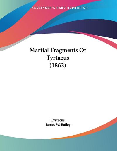 Martial Fragments Of Tyrtaeus (1862)