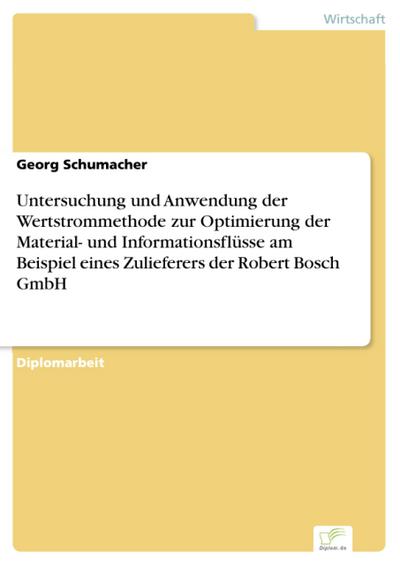 Untersuchung und Anwendung der Wertstrommethode zur Optimierung der Material- und Informationsflüsse am Beispiel eines Zulieferers der Robert Bosch GmbH