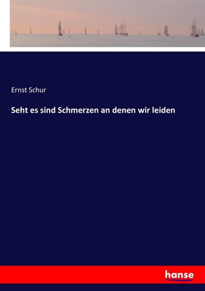 Seht es sind Schmerzen an denen wir leiden