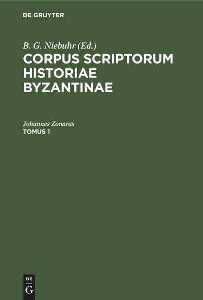 Corpus scriptorum historiae Byzantinae. Ioannis Zonarae Annales. Tomus 1