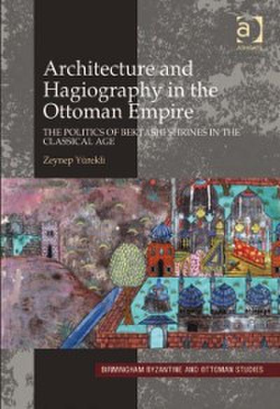 Architecture and Hagiography in the Ottoman Empire