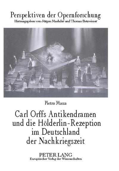 Carl Orffs Antikendramen und die Hölderlin-Rezeption im Deutschland der Nachkriegszeit