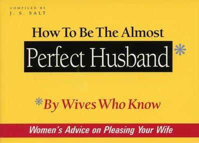 Salt, J: How to Be the Almost Perfect Husband
