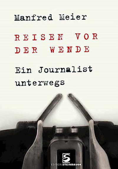 Reisen vor der Wende: Ein Journalist unterwegs