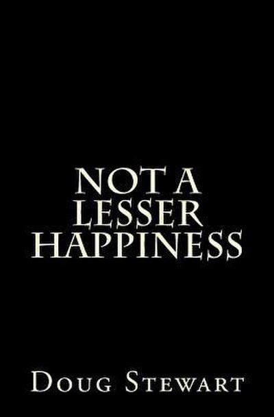 Not A Lesser Happiness