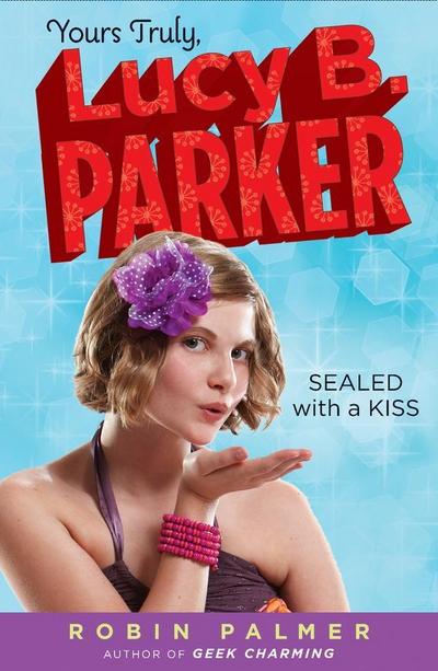 Yours Truly, Lucy B. Parker: Sealed With a Kiss