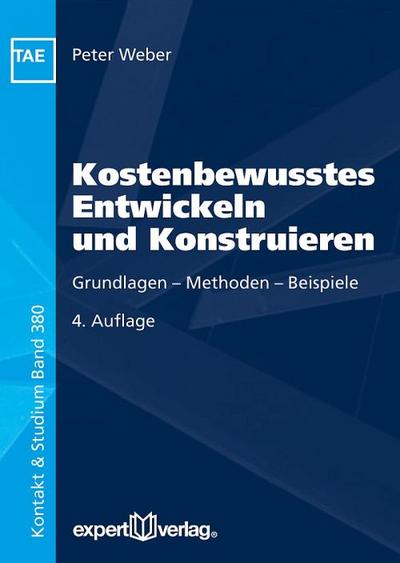 Kostenbewusstes Entwickeln und Konstruieren: Grundlagen – Methoden – Beispiele (Kontakt & Studium)