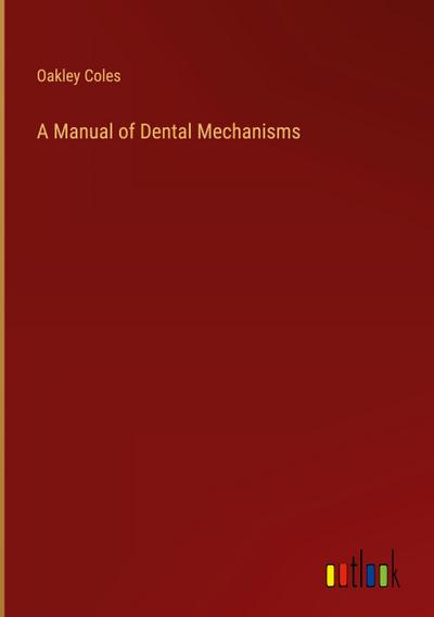 A Manual of Dental Mechanisms